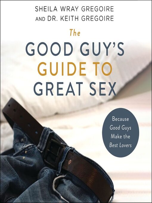 Title details for The Good Guy's Guide to Great Sex by Sheila Wray Gregoire - Wait list